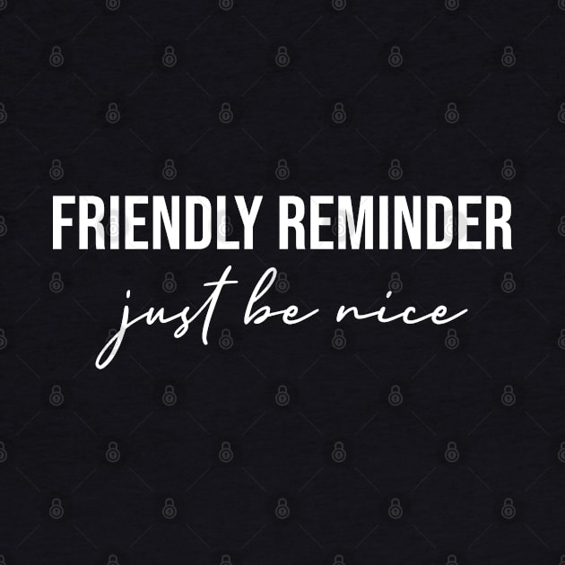 Friendly Reminder Just Be Nice Humble Kindness by sBag-Designs